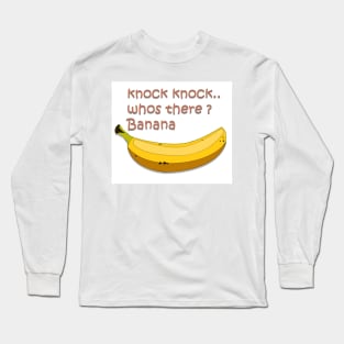 knock knock whos there Banana Long Sleeve T-Shirt